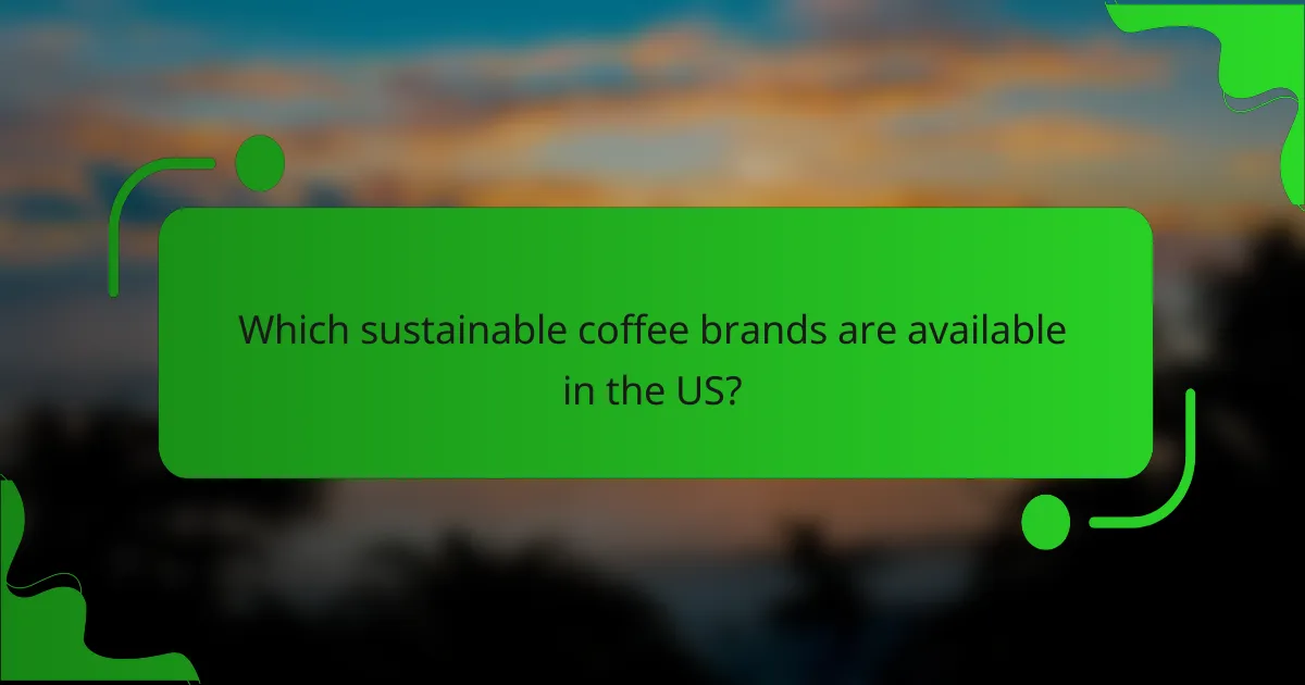 Which sustainable coffee brands are available in the US?